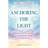 Anchoring the Light: The New Earth Way of Living, Creating and Becoming All That You Are