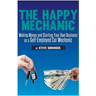 The Happy Mechanic: Making Money and Starting Your Own Business as a Self-Employed Car Mechanic