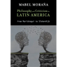 Philosophy and Criticism in Latin America: From Mariátegui to Sloterdijk