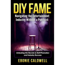 DIY Fame: Navigating the Entertainment Industry Without a Publicist: Navigating the Entertainment Industry Without a Publicist