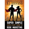 Super Simple Quick Start Guide to Book Marketing