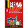 German Short Stories: 11 Simple Stories for Beginners Who Want to Learn German in Less Time While Also Having Fun