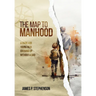 The Map to Manhood: A Guide for Young Men Growing Up Without a Dad