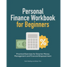 Personal Finance Workbook for Beginners: Practical Exercises for Smarter Money Management and Financial Empowerment
