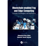 Blockchain-Enabled Fog and Edge Computing: Concepts, Architectures and Applications: Concepts, Architectures and Applications