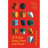 12 Truths Every Teen Can Trust: Core Beliefs of the Christian Faith That Will Change Your Life