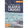 Fodor's the Complete Guide to Alaska Cruises