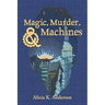 Magic, Murder, and Machines: Reimagining Fairy Tales