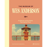 The Museum of Wes Anderson: His Movies and the Works That Inspired Them