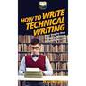 How To Write Technical Writing: Your Step By Step Guide To Writing Technical Writing