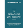 The Intelligence War in Britain: Public Perceptions of the UK Intelligence Agencies, Foreign Espionage, the Tory Party and its Response to the Salisbu