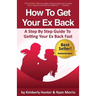 How To Get Your Ex Back - A Step By Step Guide To Getting Your Ex Back Fast