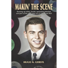 MAKIN' THE SCENE - A Living History: Growing Up White, Jewish, Somewhat Talented, and Part of the Early Days of L.A. Rock and Roll