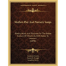 Mother-Play And Nursery Songs: Poetry, Music And Pictures For The Noble Culture Of Child Life, With Notes To Mothers (1898)