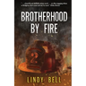 Brotherhood By Fire: (Formerly Published as Fully Involved)