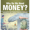 Why Do We Need Money? Technology for Kids Children's Reference & Nonfiction