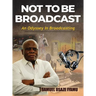 Not to Be Broadcast Ntbb: An Odyssey in Broadcasting