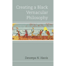 Creating a Black Vernacular Philosophy