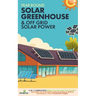 Off Grid Solar Power & Year Round Solar Greenhouse: 2-in-1 Compilation Make Your Own Solar Power System and build Your Own Passive Solar Greenhouse Wi