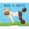Mix-A-Mutt: Make Your Own Wacky Canine!