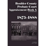 Boulder County Appraisement Book A 1875-1888: An Annotated Index