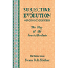 Subjective Evolution of Consciousness: The Play of the Sweet Absolute