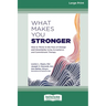 What Makes You Stronger: How to Thrive in the Face of Change and Uncertainty Using Acceptance and Commitment Therapy (16pt Large Print Edition)