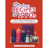 Vintage Recipes of the 1970s: A Retro Cookbook That Encapsulates the Flamboyance and Flavors of an Eventful Decade
