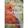Patrick White and God: Second Edition, Revised