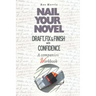 Nail Your Novel: Draft, Fix & Finish With Confidence. A Companion Workbook