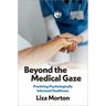 Beyond the Medical Gaze: Practicing Psychologically Informed Healthcare