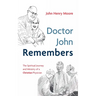 Doctor John Remembers: The Spiritual Journey and Ministry of a Christian Physician