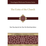 The Unity of the Church: That They May Be One That the World May Believe