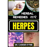 Herbal Remedies for Herpes: Unlocking Nature's Healing Power For Targeting Relief, Holistic Wellness, Immune Support And Integrating Herbs Into Yo
