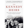 The Kennedy Heirs: John, Caroline, and the New Generation - A Legacy of Tragedy and Triumph