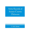 Some records of Sussex County, Delaware