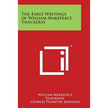 The Early Writings of William Makepeace Thackeray