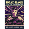 The Road Rage Cure For Young Drivers: A Roadmap to Clarity, Humility and a Peaceful Life