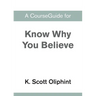 A CourseGuide for Know Why You Believe