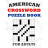 American Crossword Puzzle Book For Adults: 100 Large Print Crossword Puzzles With Solutions: 5 Intermediate Level 13x13 Grid Varieties Vol. 1