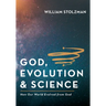 God, Evolution & Science: How Our World Evolved from God