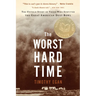 The Worst Hard Time: The Untold Story of Those Who Survived the Great American Dust Bowl