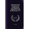 Histoire De Ce Qui S'est Passé Pour L'établissement D'une Régence En Angleterre, En 1788 Et 1789. Par M. L. D. **