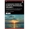 A Humane Vision of Clinical Psychology, Volume 2: Explorations into the Practice of Compassionate Psychotherapy