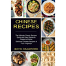 Chinese Recipes: The Ultimate Classic Recipes Quick and Easy Dishes to Prepare at Home (Delicious Chinese Recipes at Your Fingertips)