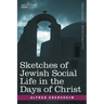 Sketches of Jewish Social Life in the Days of Christ