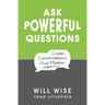 Ask Powerful Questions: Create Conversations That Matter