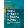 Artificial Intelligence for Business Analytics: Algorithms, Platforms and Application Scenarios