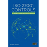 ISO 27001 Controls: A guide to implementing and auditing