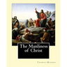 The Manliness of Christ. By: Thomas Hughes: Thomas Hughes QC (20 October 1822 - 22 March 1896) was an English lawyer, judge, politician and author.